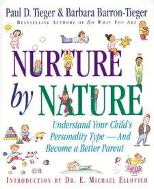 Nurture by Nature Understand Your Child's Personality Type - And Become a Better Parent【電子書籍】[ Paul D. Tieger ]