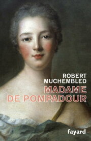 Madame de Pompadour【電子書籍】[ Robert Muchembled ]