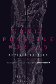 Sonic Possible Worlds, Revised Edition Hearing the Continuum of Sound【電子書籍】[ Dr Salom? Voegelin ]