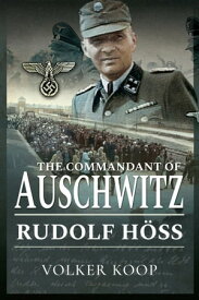 The Commandant of Auschwitz Rudolf H?ss【電子書籍】[ Volker Koop ]