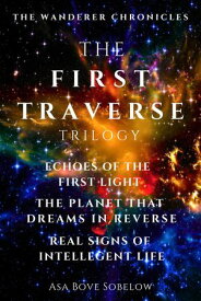 The First Traverse - Omnibus Edition The Wanderer Chronicles, #1【電子書籍】[ Asa Bove Sobelow ]