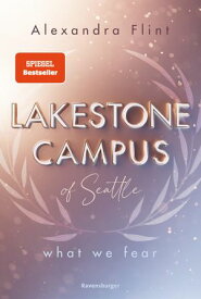 Lakestone Campus of Seattle, Band 1: What We Fear (SPIEGEL-Bestseller mit Lieblingssetting Seattle)【電子書籍】[ Alexandra Flint ]