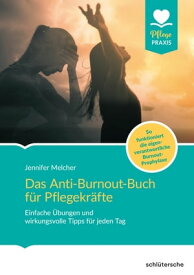 Das Anti-Burnout-Buch f?r Pflegekr?fte Einfache ?bungen und wirkungsvolle Tipps f?r jeden Tag. So funktioniert die eigenverantwortliche Burnout-Prophylaxe【電子書籍】[ Jennifer Melcher ]