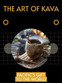 The Art of Kava Pacific's Gift to the World【電子書籍】[ Harper B. ]
