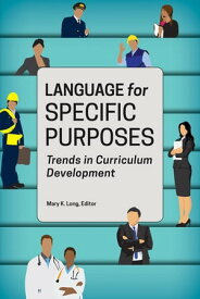 Language for Specific Purposes Trends in Curriculum Development【電子書籍】[ Mary K. Long ]