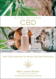 CBD Self-Care Secrets to Hemp-Derived Wellness【電子書籍】[ Blair Lauren Brown ]