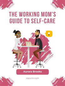 The Working Mom's Guide to Self-Care【電子書籍】[ Aurora Brooks ]