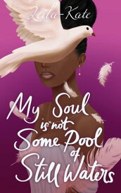 My Soul Is Not Some Pool Of Still Waters【電子書籍】[ Leila-Kate ]