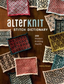AlterKnit Stitch Dictionary 200 Modern Knitting Motifs【電子書籍】[ Andrea Rangel ]