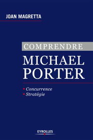 Comprendre Michael Porter Concurrence - Strat?gie【電子書籍】[ Joan Magretta ]