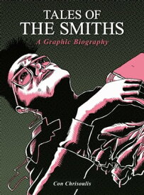Tales of The Smiths: A Graphic Biography【電子書籍】[ Con Chrisoulis ]