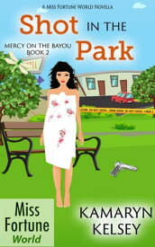 Shot in the Park Miss Fortune World: Mercy on the Bayou, #2【電子書籍】[ Kamaryn Kelsey ]