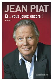 Et… vous jouez encore ! M?moires en trois actes【電子書籍】[ Jean Piat ]