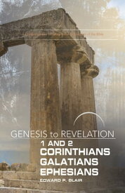 Genesis to Revelation: 1-2 Corinthians, Galatians, Ephesians Participant Book A Comprehensive Verse-by-Verse Exploration of the Bible【電子書籍】[ Edward P. Blair ]