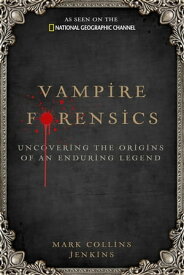 Vampire Forensics Uncovering the Origins of an Enduring Legend【電子書籍】[ Mark Collins Jenkins ]