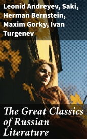 The Great Classics of Russian Literature 110+ Titles in One Volume: Crime and Punishment, War and Peace, Mother, Uncle Vanya, Inspector General, Crocodile and more【電子書籍】[ Leonid Andreyev ]