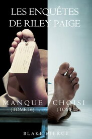 Coffret des enqu?tes de Riley Paige : Manque (t. 16) et Choisi (t. 17)【電子書籍】[ Blake Pierce ]