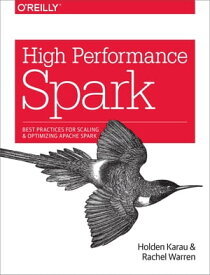 High Performance Spark Best Practices for Scaling and Optimizing Apache Spark【電子書籍】[ Holden Karau ]