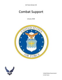 Air Force Annex 4-0 Combat Support January 2020【電子書籍】[ United States Government, US Air Force ]