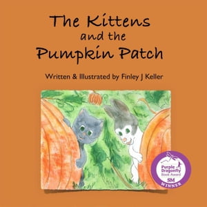 The Kittens and The Pumpkin Patch The Keller Farms Kritters Series, #5【電子書籍】[ Finley J Keller ]
