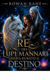 Il re dei lupi mannari mi ha rubato il destino Uniti dal destino, dilaniati dai segreti【電子書籍】[ Rowan Kane ]
