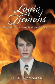 Logic of Demons The Quest for Nadine's Soul【電子書籍】[ H. A. Goodman ]