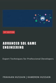 Advanced SDL Game Engineering: Expert Techniques for Professional Developers【電子書籍】[ Kameron Hussain ]