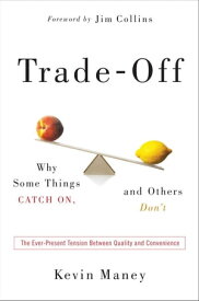 Trade-Off Why Some Things Catch On, and Others Don't【電子書籍】[ Kevin Maney ]