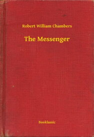 The Messenger【電子書籍】[ Robert William Chambers ]