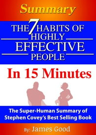 Summary: The 7 Habits Of Highly Effective People … In 15 Minutes The Super-Human Summary of Stephen Covey’s Best Selling Book【電子書籍】[ James Good ]