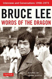 Bruce Lee Words of the Dragon Interviews, 1958-1973【電子書籍】