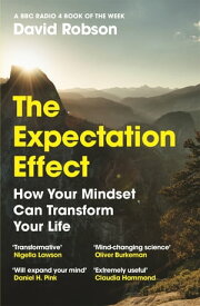 The Expectation Effect How Your Mindset Can Transform Your Life【電子書籍】[ David Robson ]