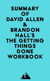 Summary of David Allen & Brandon Hall's The Getting Things Done Workbook【電子書籍】[ ? Everest Media ]