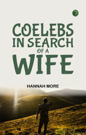 Coelebs In Search of a Wife【電子書籍】[ Hannah More ]