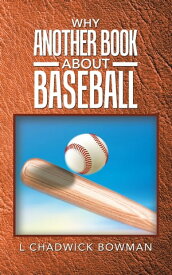 Why Another Book About Baseball?【電子書籍】[ L Chadwick Bowman ]