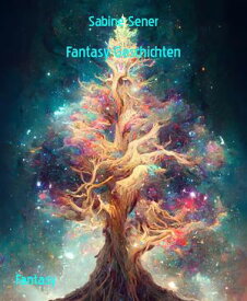 Fantasy-Geschichten Zwischen Traum und Wirklichkeit【電子書籍】[ Sabine Sener ]