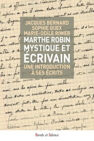 Marthe Robin, mystique et ?crivain Une introduction ? ses ?crits【電子書籍】[ Jacques Bernard ]