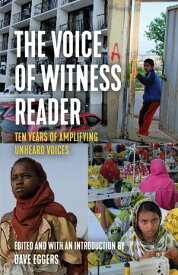 The Voice of Witness Reader Ten Years of Amplifying Unheard Voices【電子書籍】[ Voice of Witness ]