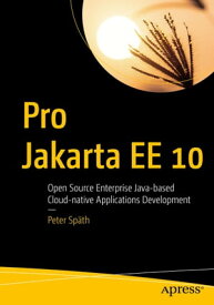 Pro Jakarta EE 10 Open Source Enterprise Java-based Cloud-native Applications Development【電子書籍】[ Peter Sp?th ]