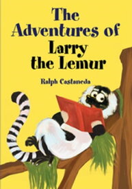 The Adventures of Larry the Lemur【電子書籍】[ Ralph Casta?eda ]