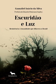 ESCURID?O E LUZ Resist?ncia ? insanidade que dilacera o Brasil【電子書籍】[ Gamaliel In?cio da Silva ]
