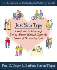 Just Your Type Create the Relationship You've Always Wanted Using the Secrets of Personality Type【電子書籍】[ Paul D. Tieger ]