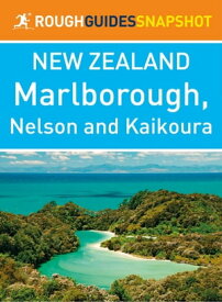 Marlborough, Nelson and Kaikoura (Rough Guides Snapshot New Zealand)【電子書籍】[ Rough Guides ]