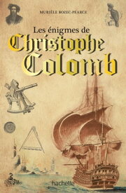Les ?nigmes de Christophe Colomb et des grands explorateurs【電子書籍】[ Muri?le Bozec-Pearce ]