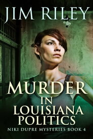 Murder in Louisiana Politics【電子書籍】[ Jim Riley ]