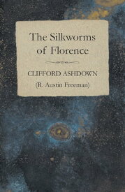 The Silkworms of Florence【電子書籍】[ Clifford Ashdown ]