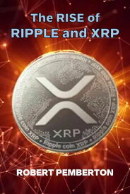 The Rise of Ripple and XRP Digital Assets, #1【電子書籍】[ Robert Pemberton ]