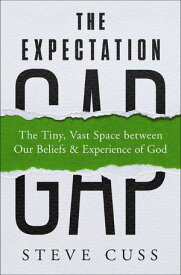 The Expectation Gap The Tiny, Vast Space between Our Beliefs and Experience of God【電子書籍】[ Steve Cuss ]