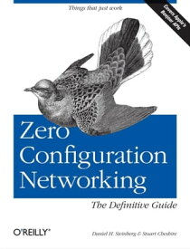 Zero Configuration Networking: The Definitive Guide The Definitive Guide【電子書籍】[ Daniel H Steinberg ]