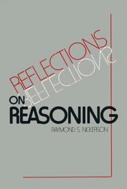 Reflections on Reasoning【電子書籍】[ Raymond S. Nickerson ]